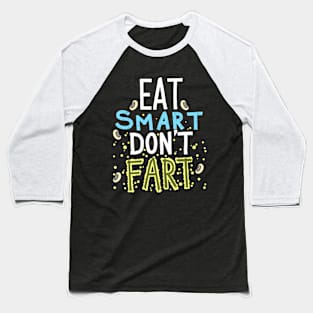 Eat Smart Dont Fart Baseball T-Shirt